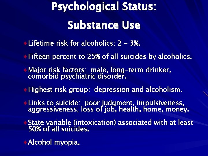 Psychological Status: Substance Use ¨Lifetime risk for alcoholics: 2 - 3%. ¨Fifteen percent to