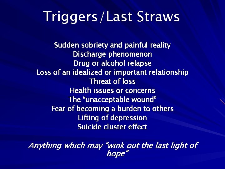 Triggers/Last Straws Sudden sobriety and painful reality Discharge phenomenon Drug or alcohol relapse Loss