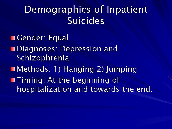 Demographics of Inpatient Suicides Gender: Equal Diagnoses: Depression and Schizophrenia Methods: 1) Hanging 2)