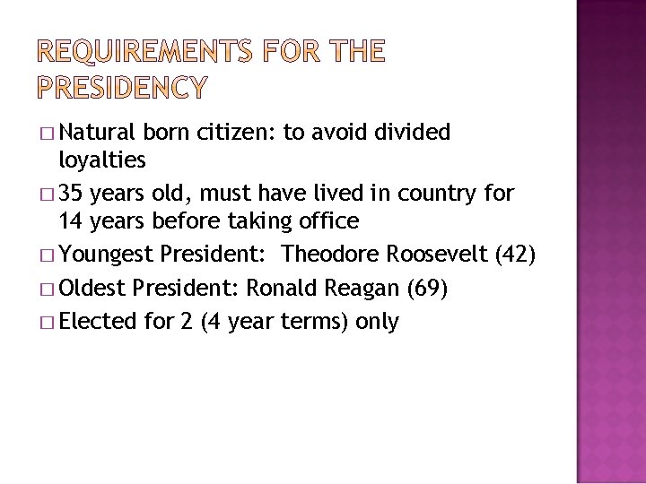 � Natural born citizen: to avoid divided loyalties � 35 years old, must have