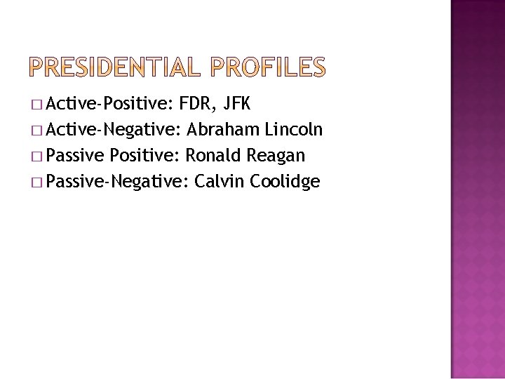 � Active-Positive: FDR, JFK � Active-Negative: Abraham Lincoln � Passive Positive: Ronald Reagan �