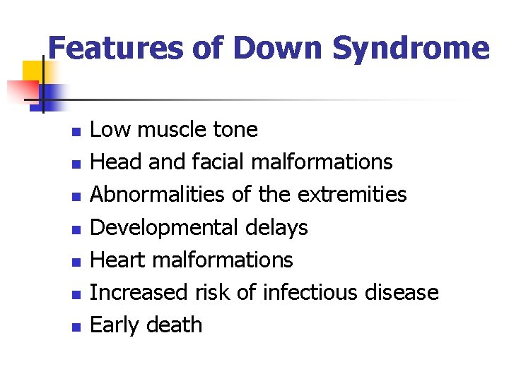 Features of Down Syndrome n n n n Low muscle tone Head and facial