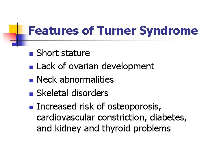 Features of Turner Syndrome n n n Short stature Lack of ovarian development Neck