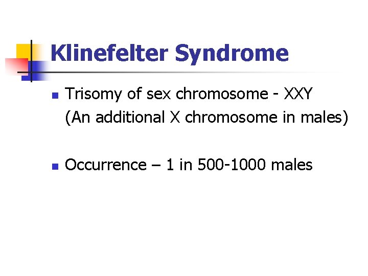 Klinefelter Syndrome n n Trisomy of sex chromosome - XXY (An additional X chromosome Klinefelter Syndrome n n Trisomy of sex chromosome - XXY (An additional X chromosome