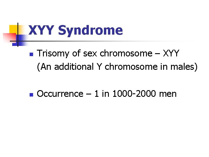 XYY Syndrome n n Trisomy of sex chromosome – XYY (An additional Y chromosome