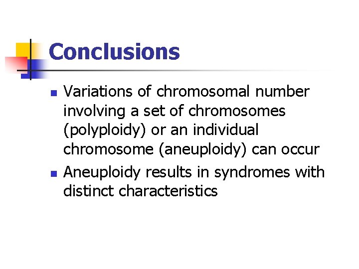 Conclusions n n Variations of chromosomal number involving a set of chromosomes (polyploidy) or Conclusions n n Variations of chromosomal number involving a set of chromosomes (polyploidy) or