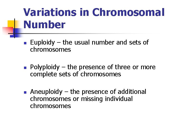 Variations in Chromosomal Number n n n Euploidy – the usual number and sets