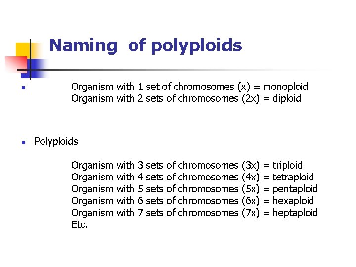 Naming of polyploids n n Organism with 1 set of chromosomes (x) = monoploid