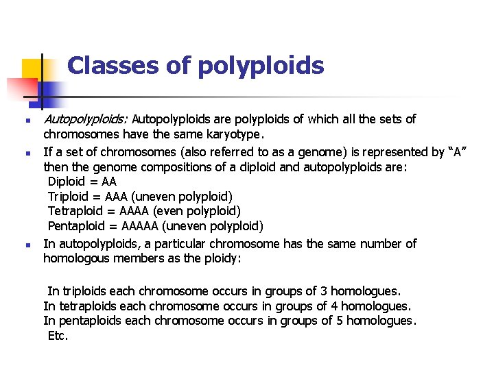 Classes of polyploids n n n Autopolyploids: Autopolyploids are polyploids of which all the