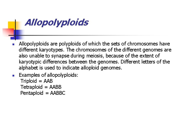 Allopolyploids n n Allopolyploids are polyploids of which the sets of chromosomes have different