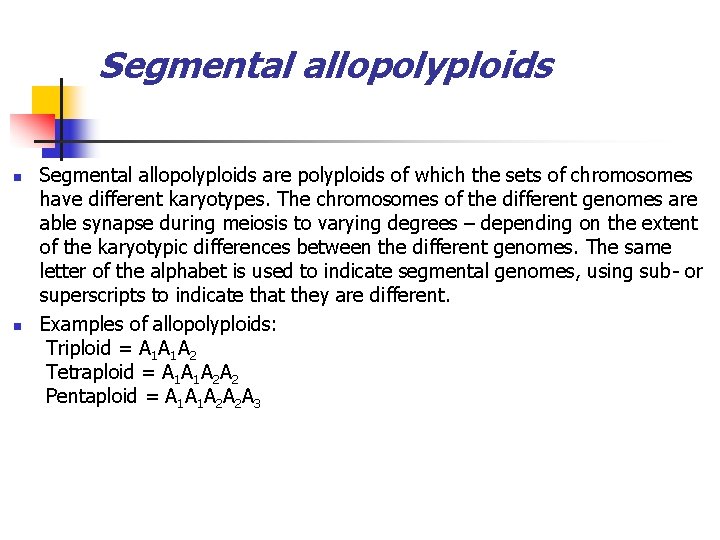 Segmental allopolyploids n n Segmental allopolyploids are polyploids of which the sets of chromosomes