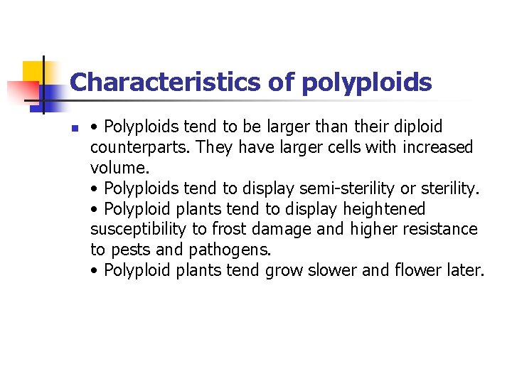 Characteristics of polyploids n • Polyploids tend to be larger than their diploid counterparts.