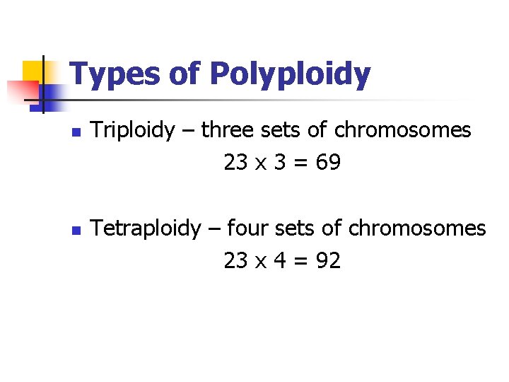 Types of Polyploidy n n Triploidy – three sets of chromosomes 23 x 3 Types of Polyploidy n n Triploidy – three sets of chromosomes 23 x 3