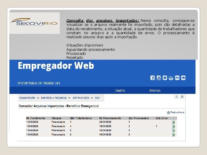 Consulta dos arquivos importados: Nessa consulta, consegue-se visualizar se o arquivo realmente foi importado,