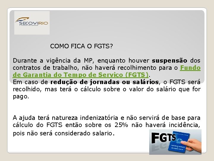 COMO FICA O FGTS? Durante a vigência da MP, enquanto houver suspensão dos contratos