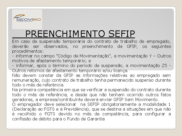 PREENCHIMENTO SEFIP Em caso de suspensão temporária do contrato de trabalho de empregado, deverão