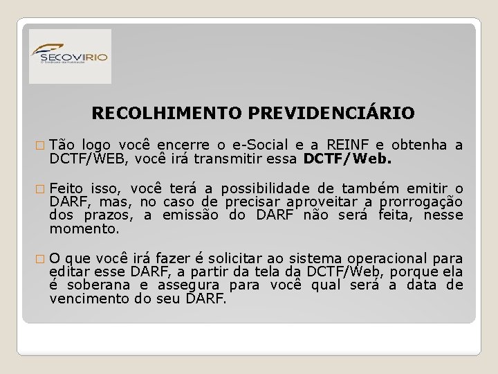 RECOLHIMENTO PREVIDENCIÁRIO � Tão logo você encerre o e-Social e a REINF e obtenha