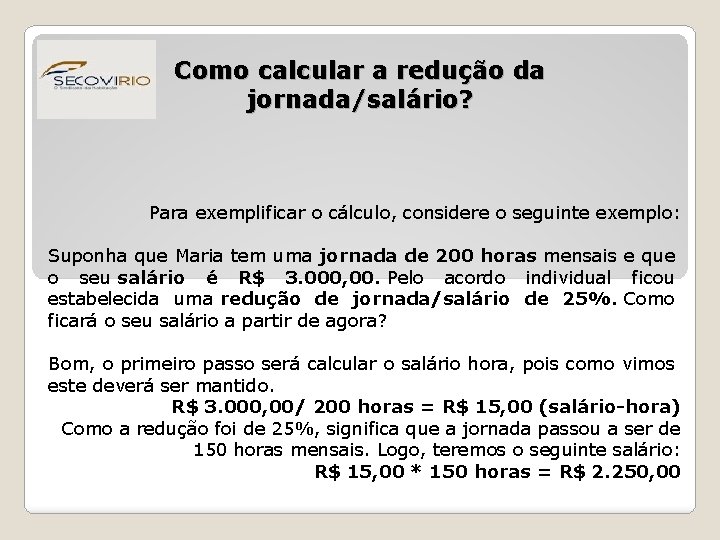 Como calcular a redução da jornada/salário? Para exemplificar o cálculo, considere o seguinte exemplo: