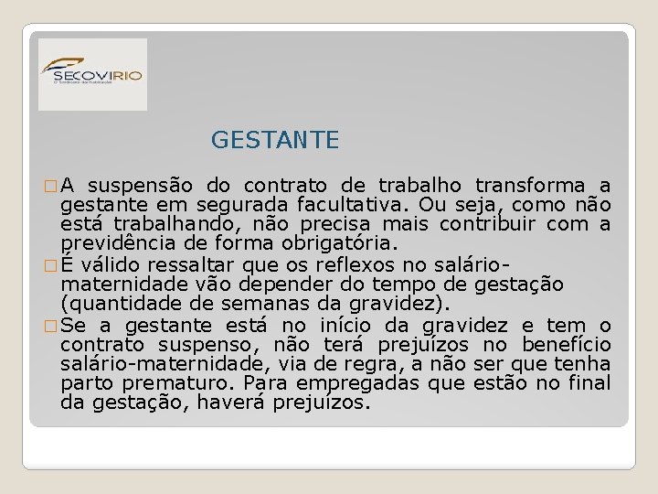 GESTANTE �A suspensão do contrato de trabalho transforma a gestante em segurada facultativa. Ou