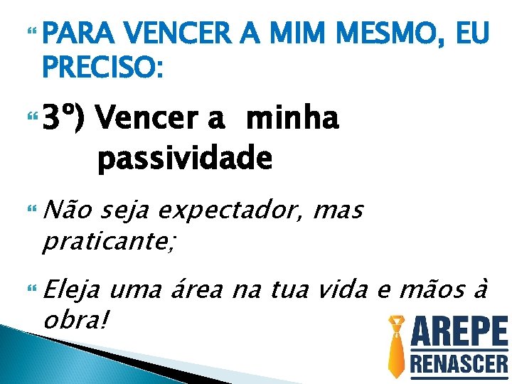  PARA VENCER A MIM MESMO, EU PRECISO: 3º) Vencer a minha passividade Não