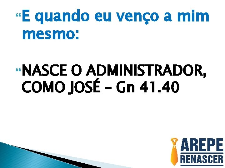  E quando eu venço a mim mesmo: NASCE O ADMINISTRADOR, COMO JOSÉ –