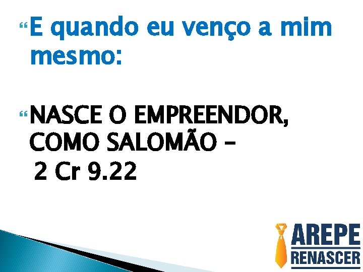  E quando eu venço a mim mesmo: NASCE O EMPREENDOR, COMO SALOMÃO –