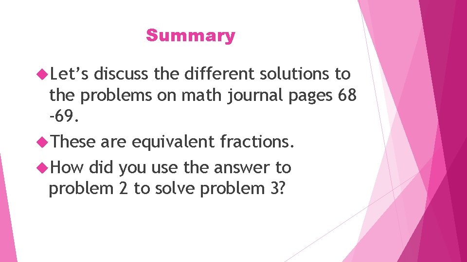 Summary Let’s discuss the different solutions to the problems on math journal pages 68