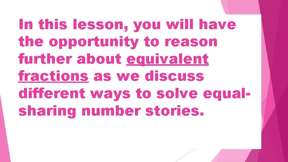 In this lesson, you will have the opportunity to reason further about equivalent fractions