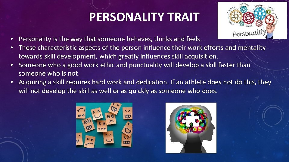 PERSONALITY TRAIT • Personality is the way that someone behaves, thinks and feels. •
