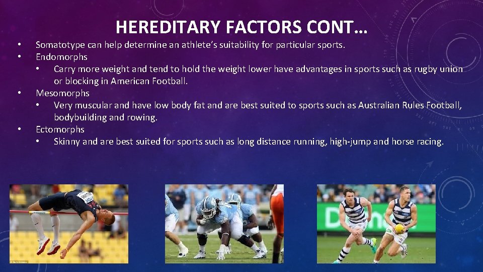 HEREDITARY FACTORS CONT… • • Somatotype can help determine an athlete’s suitability for particular