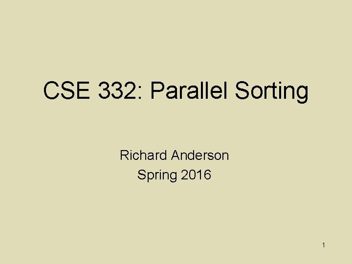CSE 332: Parallel Sorting Richard Anderson Spring 2016 1 