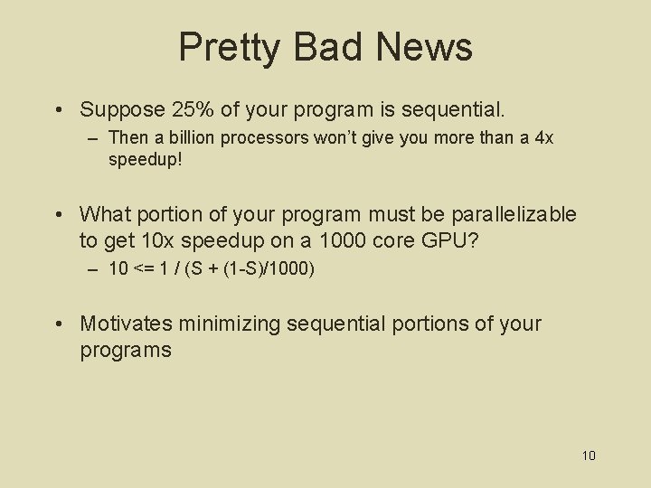 Pretty Bad News • Suppose 25% of your program is sequential. – Then a