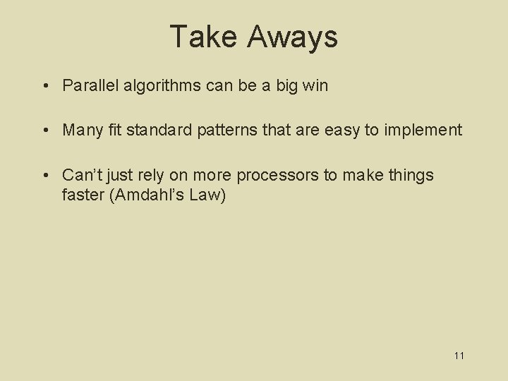 Take Aways • Parallel algorithms can be a big win • Many fit standard