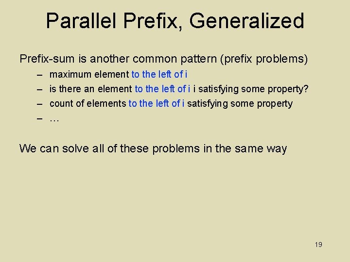 Parallel Prefix, Generalized Prefix-sum is another common pattern (prefix problems) – – maximum element