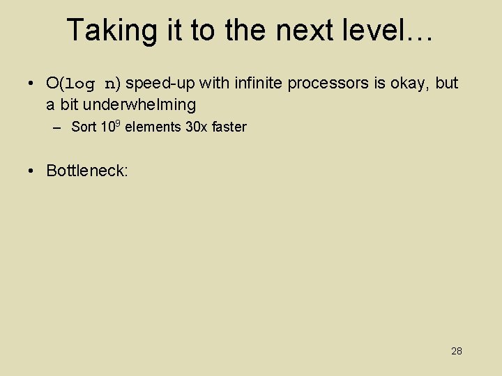 Taking it to the next level… • O(log n) speed-up with infinite processors is