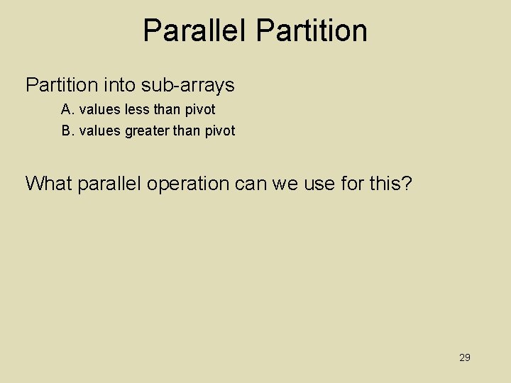 Parallel Partition into sub-arrays A. values less than pivot B. values greater than pivot