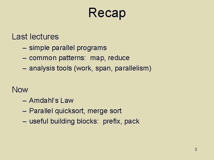 Recap Last lectures – simple parallel programs – common patterns: map, reduce – analysis