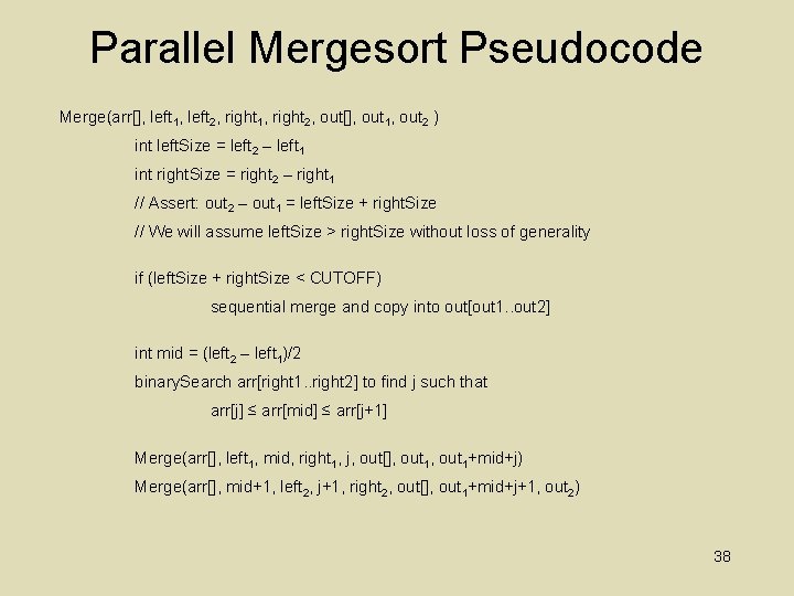 Parallel Mergesort Pseudocode Merge(arr[], left 1, left 2, right 1, right 2, out[], out