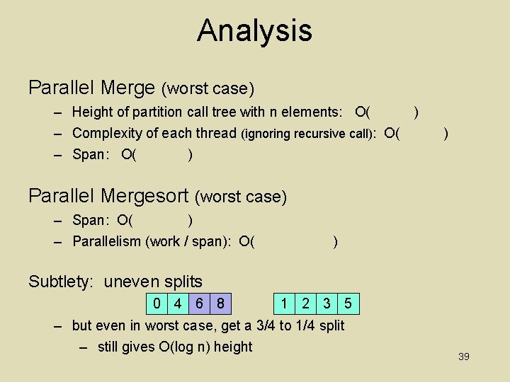 Analysis Parallel Merge (worst case) – Height of partition call tree with n elements: