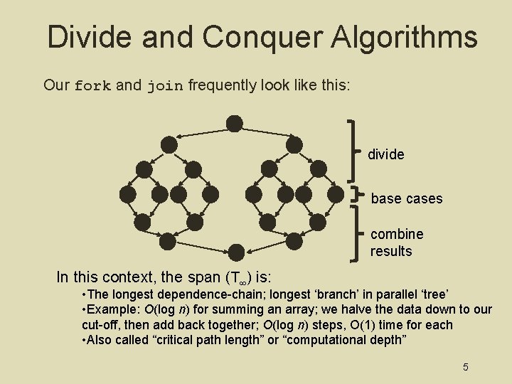 Divide and Conquer Algorithms Our fork and join frequently look like this: divide base