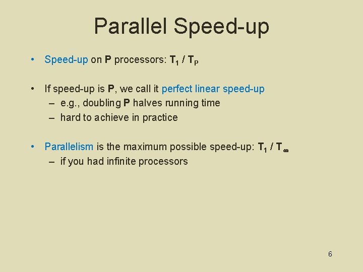 Parallel Speed-up • Speed-up on P processors: T 1 / TP • If speed-up