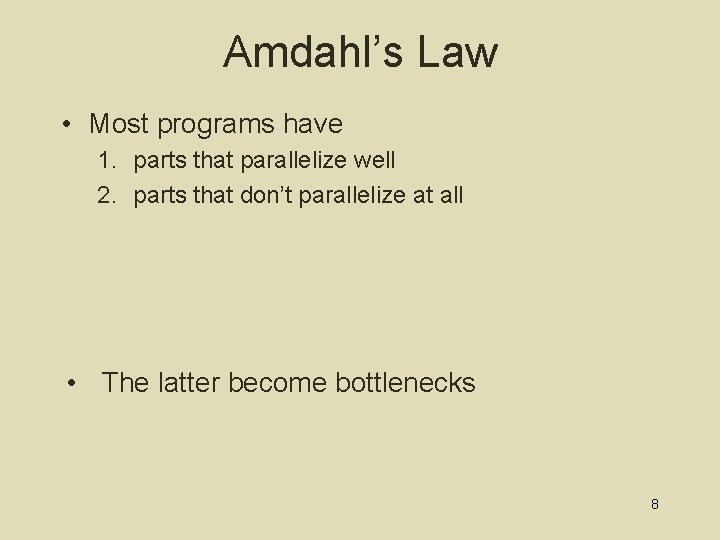 Amdahl’s Law • Most programs have 1. parts that parallelize well 2. parts that