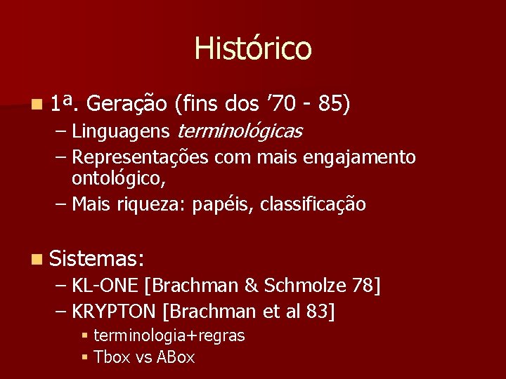 Histórico n 1ª. Geração (fins dos ’ 70 85) – Linguagens terminológicas – Representações