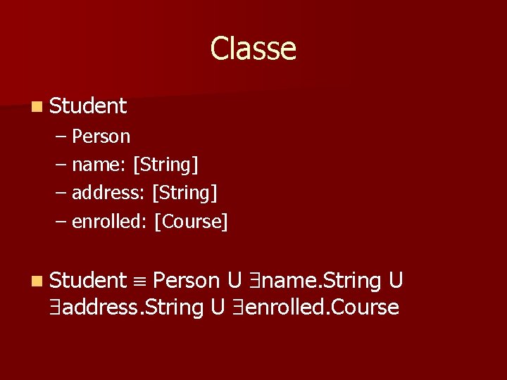 Classe n Student – Person – name: [String] – address: [String] – enrolled: [Course]
