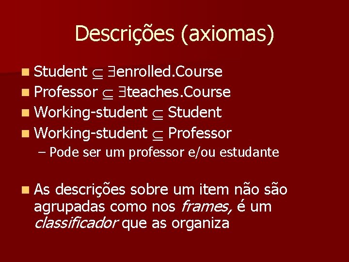Descrições (axiomas) enrolled. Course n Professor teaches. Course n Working student Student n Working