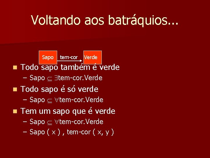 Voltando aos batráquios. . . Sapo n tem cor Verde Todo sapo também é