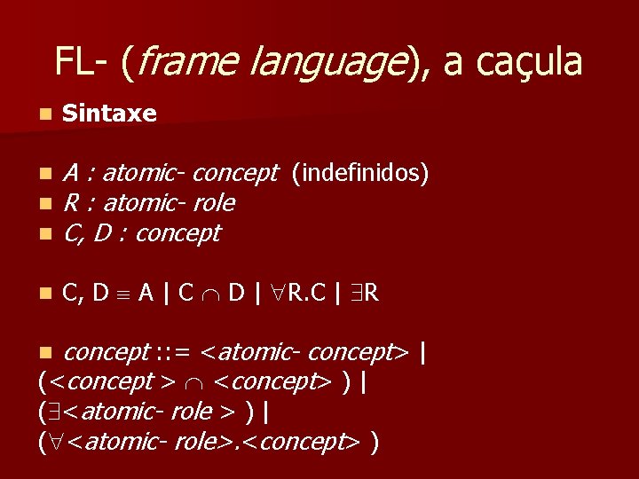 FL (frame language), a caçula n Sintaxe n n n A : atomic- concept