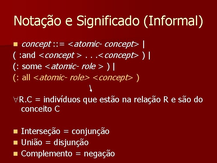 Notação e Significado (Informal) concept : : = <atomic- concept> | ( : and