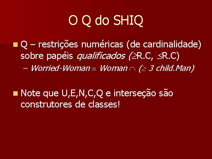 O Q do SHIQ n. Q – restrições numéricas (de cardinalidade) sobre papéis qualificados