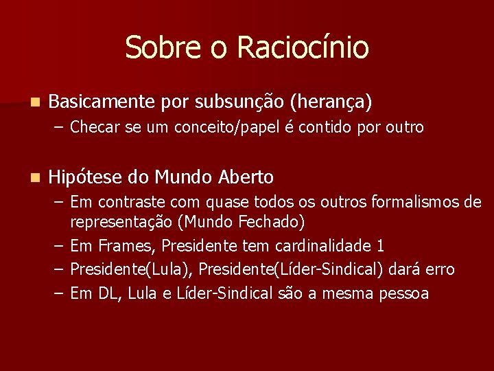 Sobre o Raciocínio n Basicamente por subsunção (herança) – Checar se um conceito/papel é